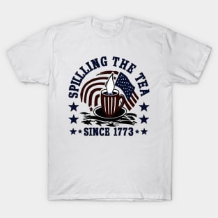 Funny 4th Of July Spilling The Tea Since 1773 Fourth of July T-Shirt